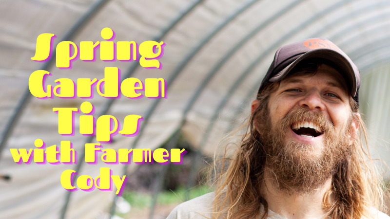 Farmer Codys Spring Home Garden Tips